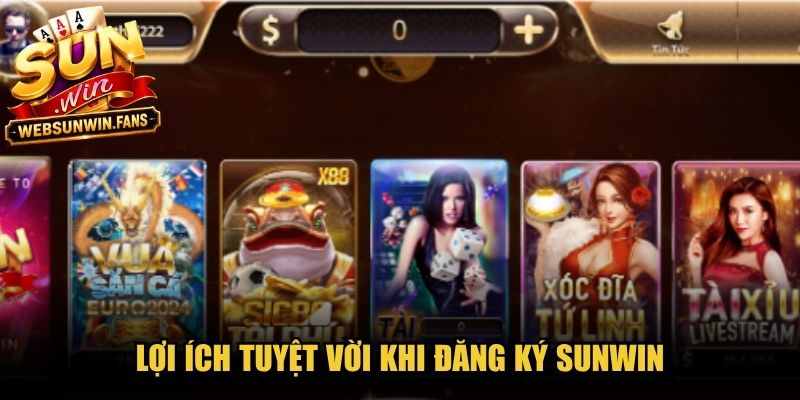 Lợi ích tuyệt vời khi đăng ký Sunwin 