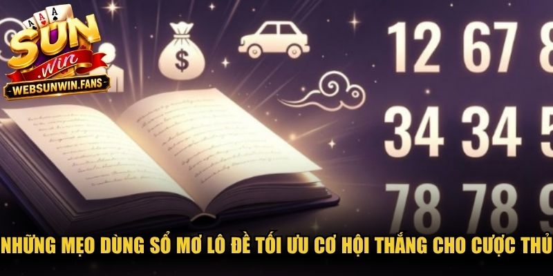 Những mẹo dùng sổ mơ lô đề tối ưu cơ hội thắng cho cược thủ